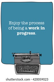 Enjoy the process of being a work in progress. (Motivational Quote Vector Illustration)
