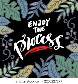Enjoy the process hand lettering. Poster quotes.