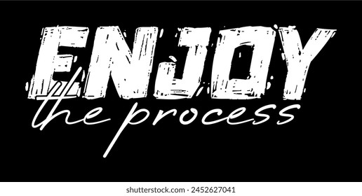 Enjoy The Process Inspirational Quotes Slogan Typography for Print t shirt design graphic vector