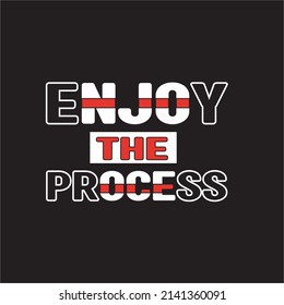 ENJOY THE PROCESS MOTIVATIONAL TYPOGRAPHY QUOTE, POSTER AND T SHIRT