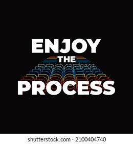 ENJOY THE PROCESS typography design and illustration vector for t shirt design