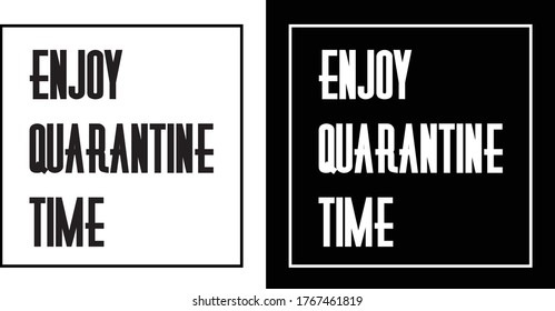 Enjoy Quarantine Time is a simple, t shirt design.