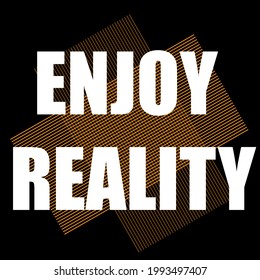 enjoy reality typography t-shirt design. Saying, phrase, quotes t shirt.