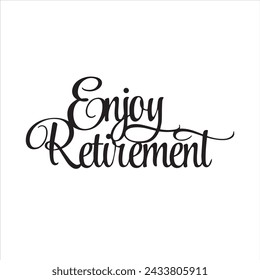 enjoy retirement background inspirational positive quotes, motivational, typography, lettering design