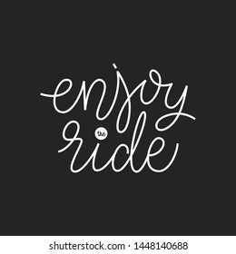Enjoy the ride hand drawn vector  lettering.  Phrase for racing, rally  competition, family activity, recreation, vacation. 
