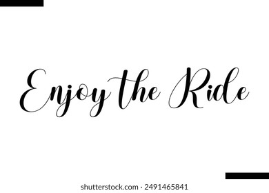 enjoy the ride Travel Saying Typography Text