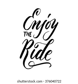 Enjoy the ride! Vector inspirational quote. Hand lettering, typographic element for your design. Can be printed on T-shirts, bags, posters, invitations, cards, phone cases, pillows.