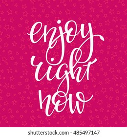 Enjoy right now quote lettering. Calligraphy inspiration graphic design typography element. Hand written postcard. Cute simple vector sign. Stars seamless pattern