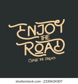 enjoy the road quotes. good for tees design