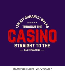 I enjoy romantic walks. Casino Tshirt design. Typography vintage casino shirt, poster, label design.