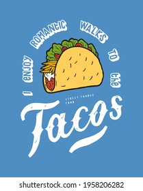 I enjoy romantic walks to the Tacos. Mexican street food funny vintage typography quote t-shirt print.