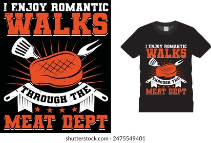 I Enjoy Romantic Walks Through The Meat Dept t-shirt design. Funny BBQ T shirt Design .and  bags, posters, cards, vector illustration. BBQ party t-shirt.