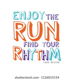 Enjoy the run find your rhythm logo design, inspirational and motivational slogan for running poster, card, decoration banner, print, badge, sticker vector Illustration