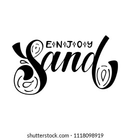 Enjoy sand. Isolated vector, calligraphic phrase. Hand calligraphy, lettering. Summer tourist design for logo, banners, emblems, prints, photo overlays, t shirts, posters, greeting card