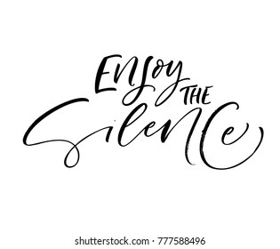 Enjoy the silence phrase. Ink illustration. Modern brush calligraphy. Isolated on white background.