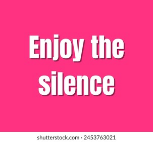 Enjoy the silence text on pink background. Inspirational and motivational quotes typography designs: for prints, posters, cards, t shirt, coffee mug hoodies etc. 