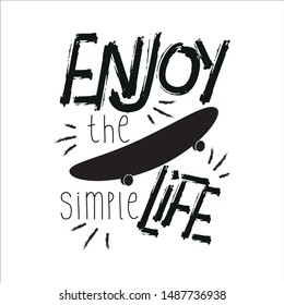 Enjoy simple life saying, slogan, with black skateboard illustration graphics vector. Good for greeting card and  t-shirt print, flyer, poster design, mug.
