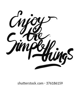 Enjoy the simple things. Hand lettering. Modern calligraphic design. Motivational quote. Vector illustration
