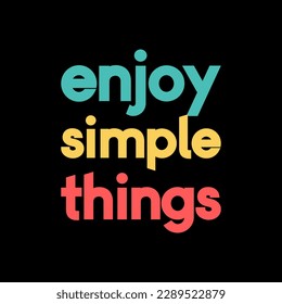 Enjoy Simple Things, Motivational Typography Quote Design for T-Shirt, Mug, Poster or Other Merchandise.