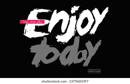 enjoy slogan print, Urban typography hipster street art graffiti slogan, Enjoy today slogan, graffiti bubble shaped for t-shirt print design, posters and other uses
