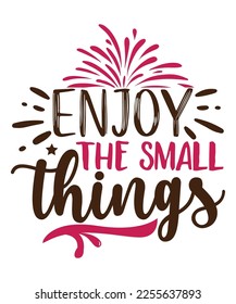 Enjoy the small things T shirt, Print template, Valentine typography design for girls, boys, women, loves vibes, valentine gift, lover