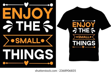 Enjoy the small things T shirt, Print template, Valentine typography design for girls, boys, women, loves vibes, valentine gift, lover