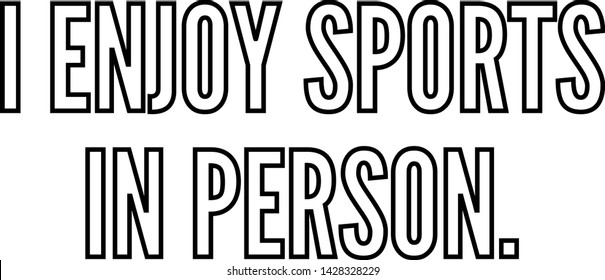 I enjoy sports in person outlined text art