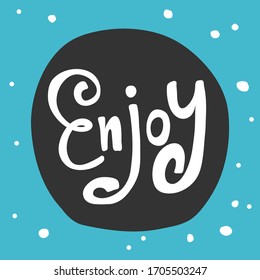 Enjoy. Sticker for social media content. Vector hand drawn illustration design. Bubble pop art comic style poster, t shirt print, post card, video blog cover.