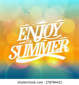 Enjoy the summer bright poster on a bokeh backdrop, happy vacation card.