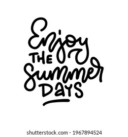 Enjoy the summer days - handwritten lettering quote. Vector illustration of summer holiday. Vector poster.