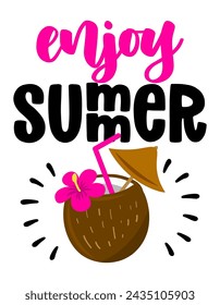 Enjoy Summer - funny typography with coconut water. Good for poster, wallpaper, t-shirt, gift. Summer holiday feeling. Handwritten inspirational quotes about summer.