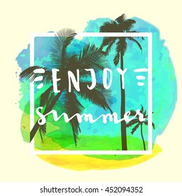 Enjoy Summer. Handwritten inspirational summer quote. Greeting card with palm trees, square frame and watercolor circle. Vector illustration, good for T-shirt design