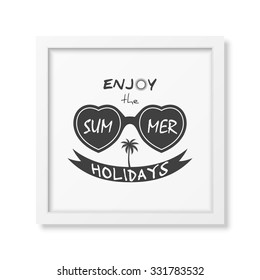 Enjoy the summer holidays - Typographical background in realistic square white frame on white background. Vector EPS10 illustration. 