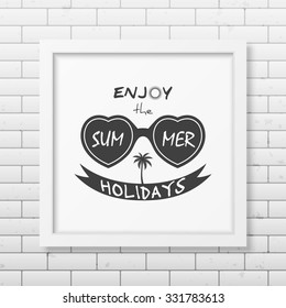 Enjoy the summer holidays - Typographical background in realistic square white frame on the brick wall background. Vector EPS10 illustration. 