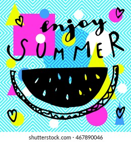 Enjoy Summer. Modern calligraphic hand drawn design greeting card with watermelon and hearts on bright abstract geometric background. Colorful summer restaurant sign, fashion print or poster in vector