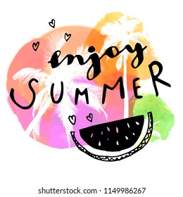 Enjoy Summer. Modern calligraphic T-shirt design with flat palm trees and watermelon on bright colorful watercolor background. Vivid beautiful summertime flyer, poster, fabric print design in vector