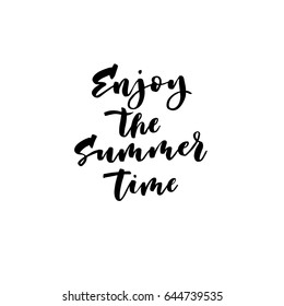 Enjoy the summer time. Creative and unique lettering quotes for the hot summer season. Vector illustration. For cards, posters, banners.