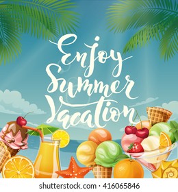Enjoy summer vacation lettering. Summer poster with lettering and summer food and drinks. Cocktail, ice cream, orange juice, fruits. 