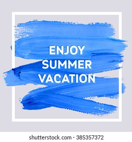Enjoy summer vacation. Motivation square acrylic stroke poster. Text lettering of an inspirational saying. Quote Typographical Poster Template, vector design