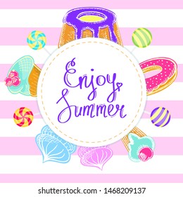 Enjoy summer. Vector illustration of sweets and baking with handwritten lettering. Decorative frame of cake, pie, donut, lollipop, marshmallow, candy, cupcake. Banner template with inspirational quote