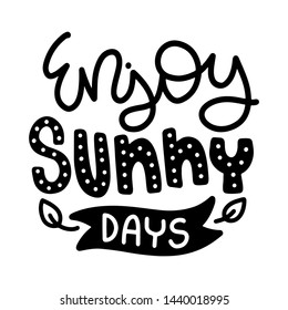 Enjoy sunny days. Summer lettering composition with decor. Vector illustration with isolated hand drawn phrase on white background. Can be used as a print on t-shirts and bags, banner or poster.