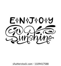 Enjoy Sunshine. Modern isolated vector, calligraphic phrase. Hand calligraphy, lettering. Summer sunny design for logo, banners, emblems, prints, photo overlays, t shirts, posters, greeting card.