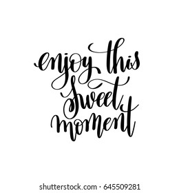 enjoy sweet moment black and white ink hand lettering inscription about life to poster design, banner, greeting card, handwritten positive motivational quote, calligraphy vector illustration
