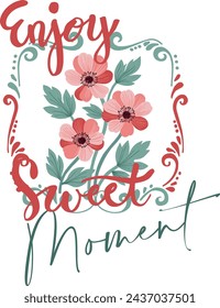 enjoy sweet moment t-shirt design for beauty girls  colorful flowers with frame and abstract art