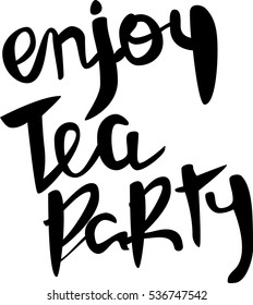 enjoy tea party - hand drawn lettering vector. Template for greeting card with modern calligraphy. Brush painted letters.