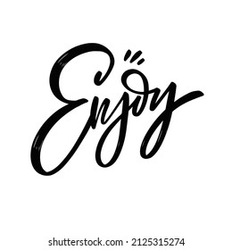 Enjoy text. Hand written black color modern brush calligraphy phrase. Lettering word.