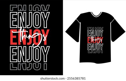 enjoy things typography t shirt design, motivational typography t shirt design, inspirational quotes t-shirt design