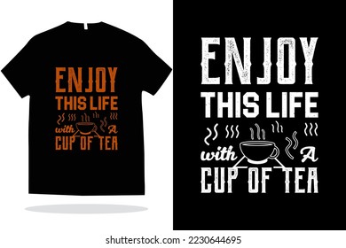 Enjoy this life with a cup of tea typography t-shirt design vector