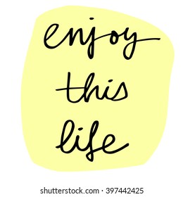 Enjoy this life hand lettering. Vector illustration. Yellow card.