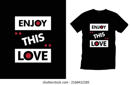 Enjoy this love typography t shirt design modern typography quotes t shirt design vector